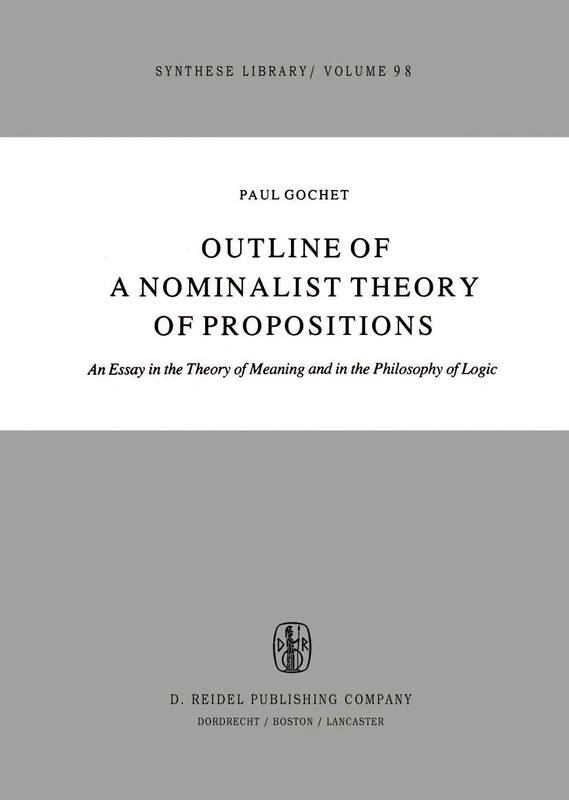 Outline of a Nominalist Theory of Propositions: An Essay in the Theory of Meaning and in the Philosophy of Logic: 98 (Synthese Library, 98)