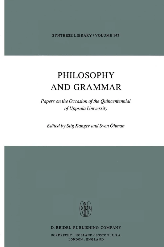 Philosophy and Grammar: Papers on the Occasion of the Quincentennial of Uppsala University: 143 (Synthese Library, 143)