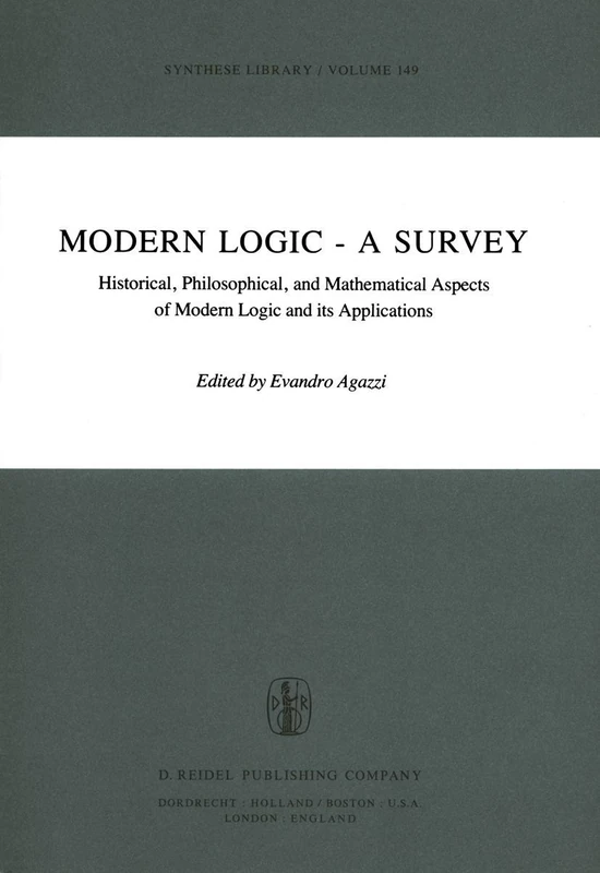Modern Logic ― A Survey: Historical, Philosophical and Mathematical Aspects of Modern Logic and its Applications: 149 (Synthese Library, 149)