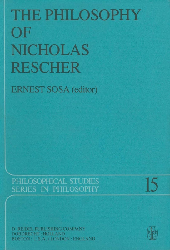 The Philosophy of Nicholas Rescher: Discussion and Replies: 15 (Philosophical Studies Series, 15)