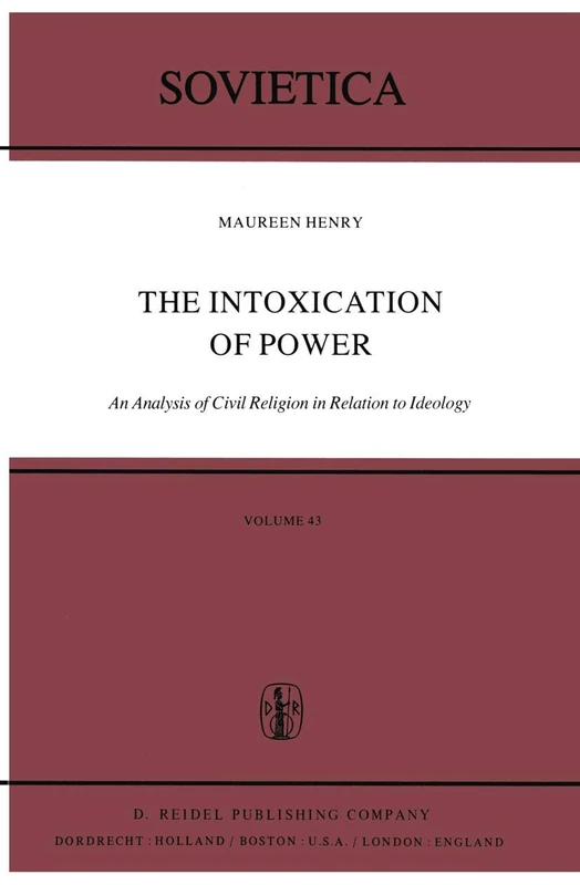 The Intoxication of Power: An Analysis of Civil Religion in Relation to Ideology: 43 (Sovietica, 43)