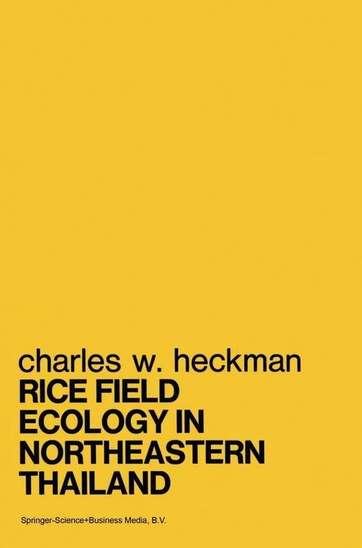 Rice Field Ecology in Northeastern Thailand: The Effect of Wet and Dry Seasons on a Cultivated Aquatic Ecosystem: 34 (Monographiae Biologicae, 34)