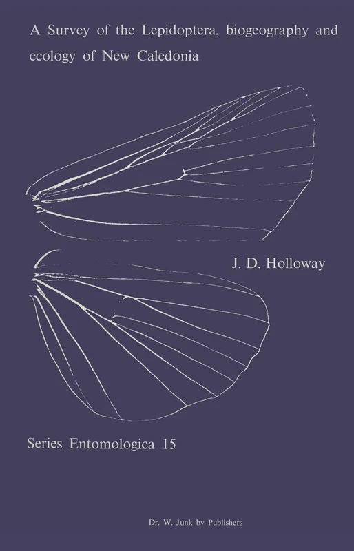 A Survey of the Lepidoptera, Biogeograhy and Ecology of New Caledonia: 15 (Series Entomologica, 15)