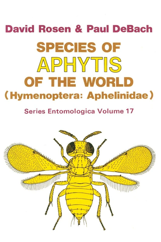 Species of Aphytis of the World: Hymenoptera: Aphelinidae: 17 (Series Entomologica, 17)