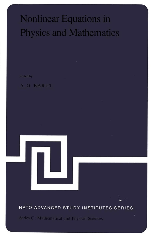 Nonlinear Equations in Physics and Mathematics: Proceedings of the NATO Advanced Study Institute held in Istanbul, Turkey, August 1–13, 1977: 40 (Nato Science Series C:, 40)