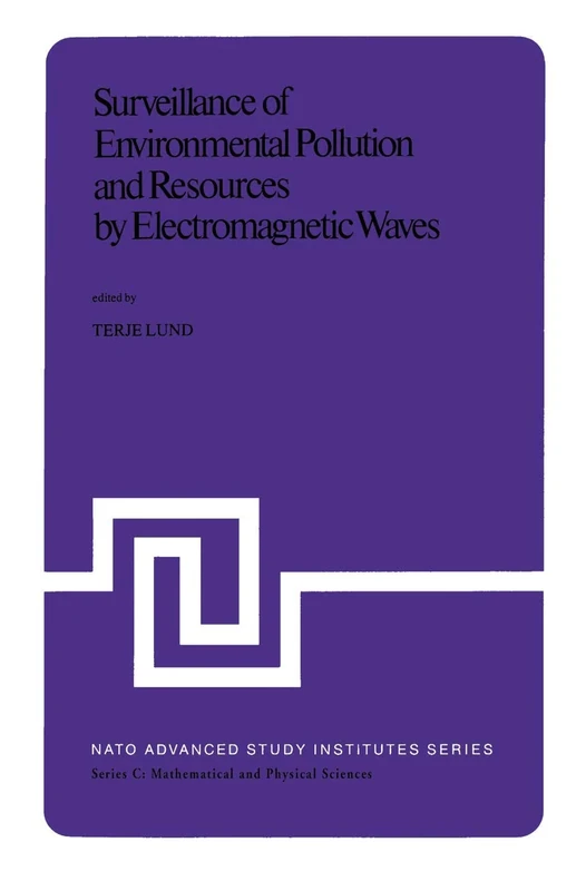 Surveillance of Environmental Pollution and Resources by Electromagnetic Waves: Proceedings of the NATO Advanced Study Institute held in Spåtind, ... April, 1978: 45 (Nato Science Series C:, 45)
