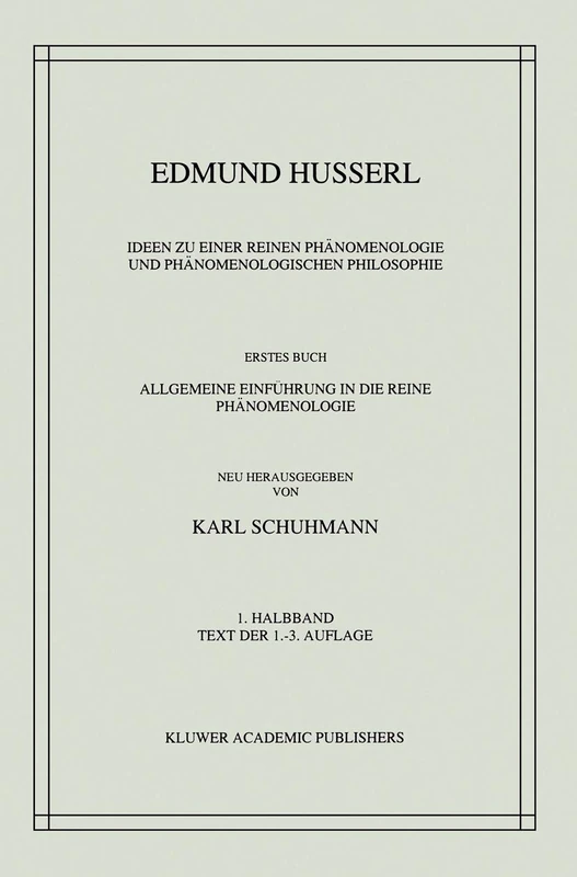 Ideen zu einer Reinen Phänomenologie und Phänomenologischen Philosophie: Erstes Buch: Allgemeine Einführung in die Reine Phänomenologie: 3-1 (Husserliana: Edmund Husserl – Gesammelte Werke, 3-1)