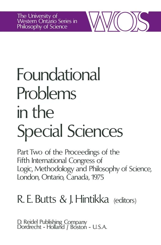 Foundational Problems in the Special Sciences: Part Two of the Proceedings of the Fifth International Congress of Logic, Methodology and Philosophy of ... Ontario Series in Philosophy of Science, 10)