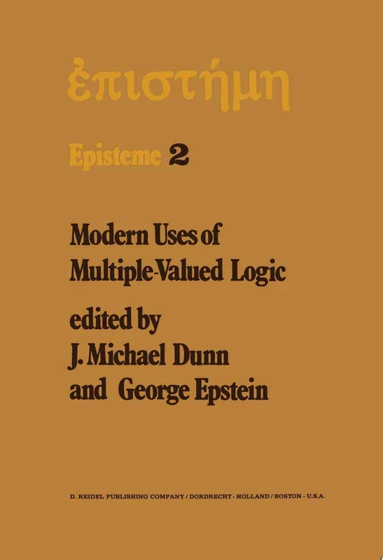 Modern Uses of Multiple-Valued Logic: Invited Papers from the Fifth International Symposium on Multiple-Valued Logic held at Indiana University, Bloomington, Indiana, May 13–16, 1975: 2 (Episteme, 2)