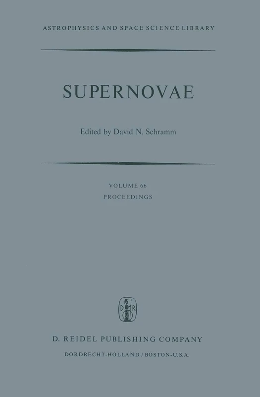 Supernovae: The Proceedings of a Special IAU Session on Supernovae Held on September 1, 1976 in Grenoble, France: 66 (Astrophysics and Space Science Library)