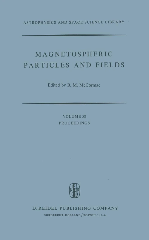 Magnetospheric Particles and Fields: Proceedings of the Summer Advanced Study School, Held in Graz, Austria, August 4–15, 1975: 58 (Astrophysics and Space Science Library, 58)