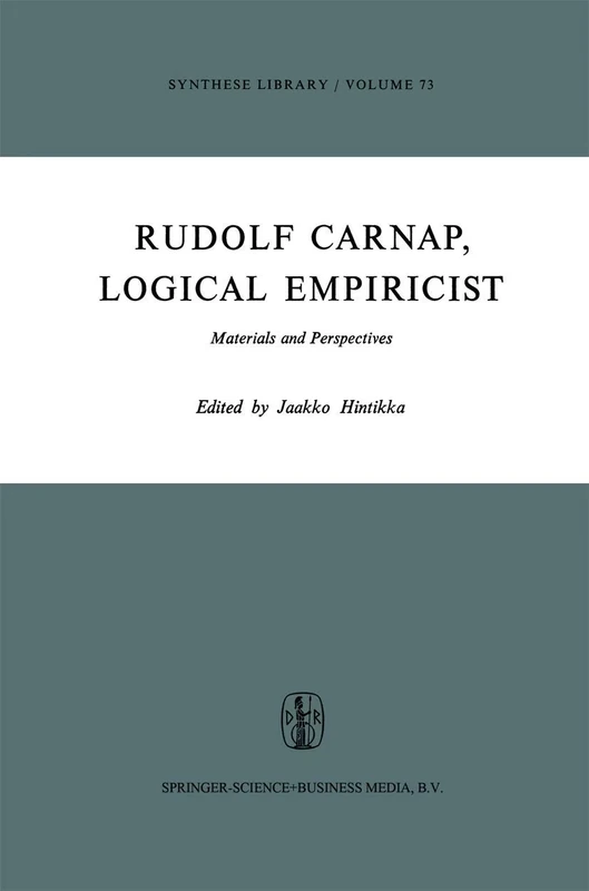 Rudolf Carnap, Logical Empiricist: Materials and Perspectives: 73 (Synthese Library, 73)