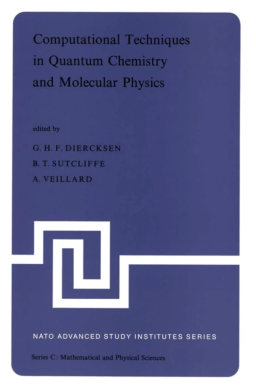 Computational Techniques in Quantum Chemistry and Molecular Physics: Proceedings of the NATO Advanced Study Institute held at Ramsau, Germany, 4–21 September, 1974: 15 (Nato Science Series C:)