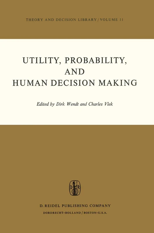 Utility, Probability, and Human Decision Making: Selected Proceedings of an Interdisciplinary Research Conference, Rome, 3–6 September, 1973: 11 (Theory and Decision Library, 11)