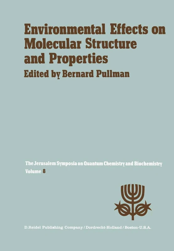 Environmental Effects on Molecular Structure and Properties: Proceedings of the Eighth Jerusalem Symposium on Quantum Chemistry and Biochemistry Held in Jerusalem, April 7th–11th 1975: 8