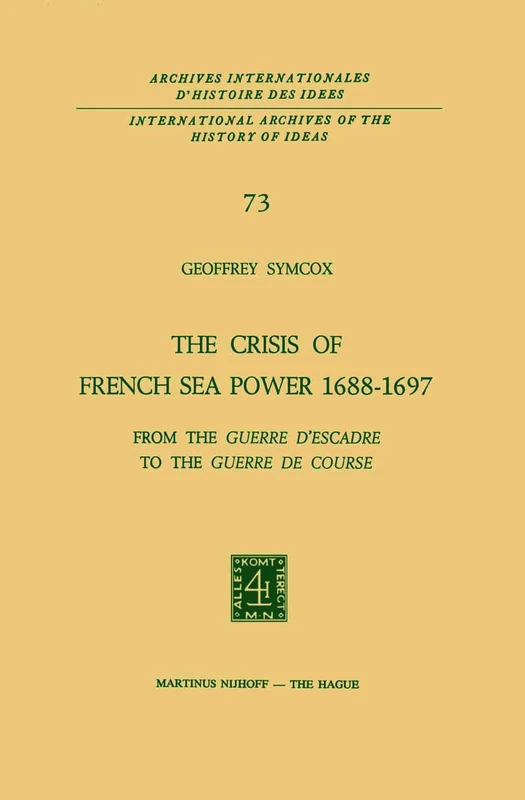 The Crisis of French Sea Power, 1688–1697: From the Guerre d’Escadre to the Guerre de Course: 73 (International Archives of the History of Ideas Archives internationales d'histoire des idées, 73) - Image 1