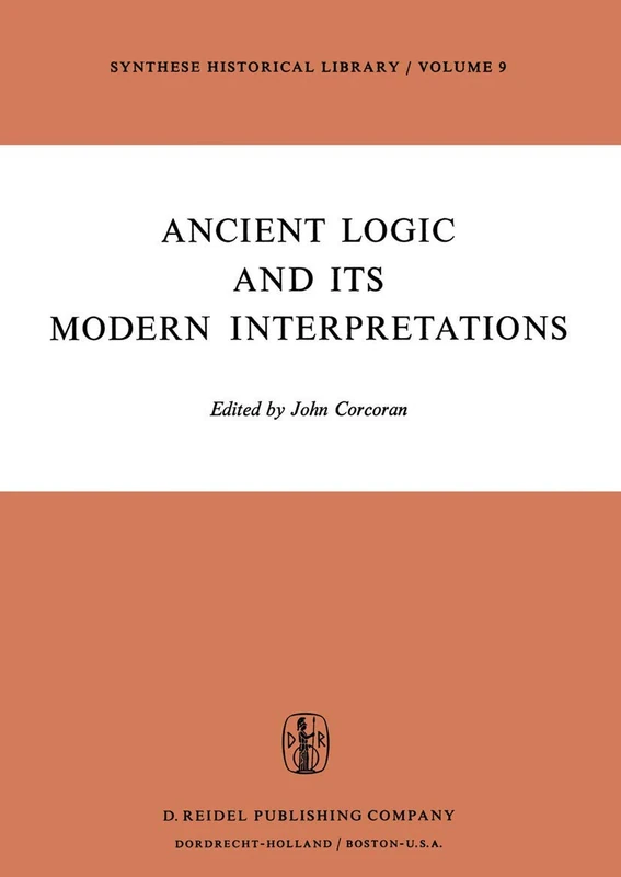 Ancient Logic and Its Modern Interpretations: Proceedings of the Buffalo Symposium on Modernist Interpretations of Ancient Logic, 21 and 22 April, 1972: 9 (Synthese Historical Library, 9) - Image 1