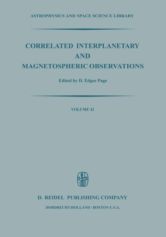 Correlated Interplanetary and Magnetospheric Observations: Proceedings of the Seventh ESLAB Symposium Held at Saulgau, W. Germany, 22–25 May, 1973: 42 (Astrophysics and Space Science Library)