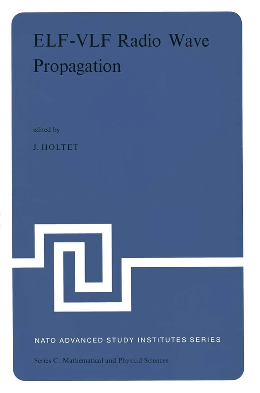 ELF-VLF Radio Wave Propagation: Proceedings of the NATO Advanced Study Institute held at Spåtind, Norway, April 17–27, 1974: 10 (Nato Science Series C:, 10)
