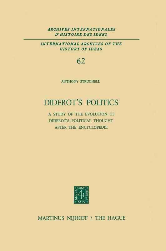 Diderot’s Politics: A Study of the Evolution of Diderot’s Political Thought After the Encyclopédie: 62 (International Archives of the History of Ideas ... internationales d'histoire des idées, 62)