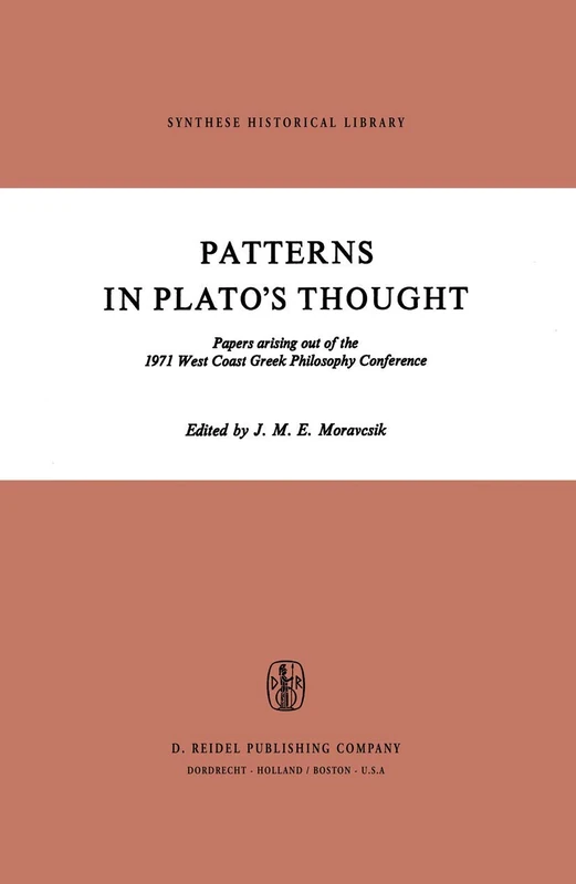 Patterns in Plato’s Thought: Papers arising out of the 1971 West Coast Greek Philosophy Conference: 6 (Synthese Historical Library, 6)