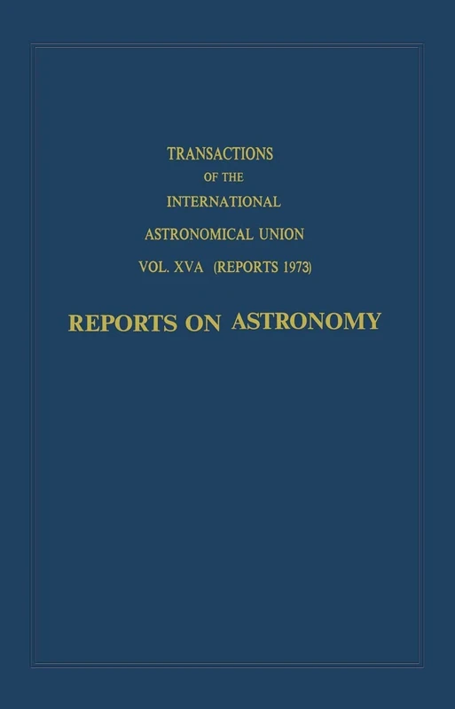 Transactions of the International Astronomical Union: Reports on Astronomy (International Astronomical Union Transactions)