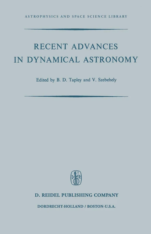 Recent Advances in Dynamical Astronomy: Proceedings of the NATO Advanced Study Institute in Dynamical Astronomy Held in Cortina D’Ampezzo, Italy, ... (Astrophysics and Space Science Library, 39)