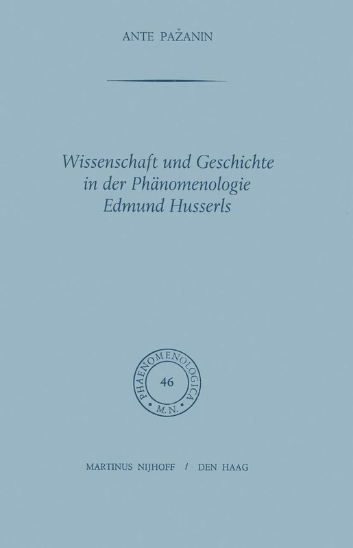Wissenschaft und Geschichte in der Phänomenologie Edmund Husserls: 46 (Phaenomenologica, 46)