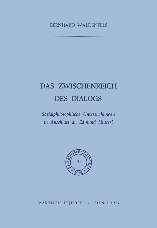 Das Zwischenreich des Dialogs: Sozialphilosophische Untersuchungen in Anschluss an Edmund Husserl: 41 (Phaenomenologica, 41)