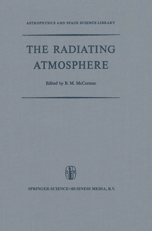 The Radiating Atmosphere: Proceedings of a Symposium Organized by the Summer Advanced Study Institute, Held at Queen’s University, Kingston, Ontario, ... (Astrophysics and Space Science Library, 24)