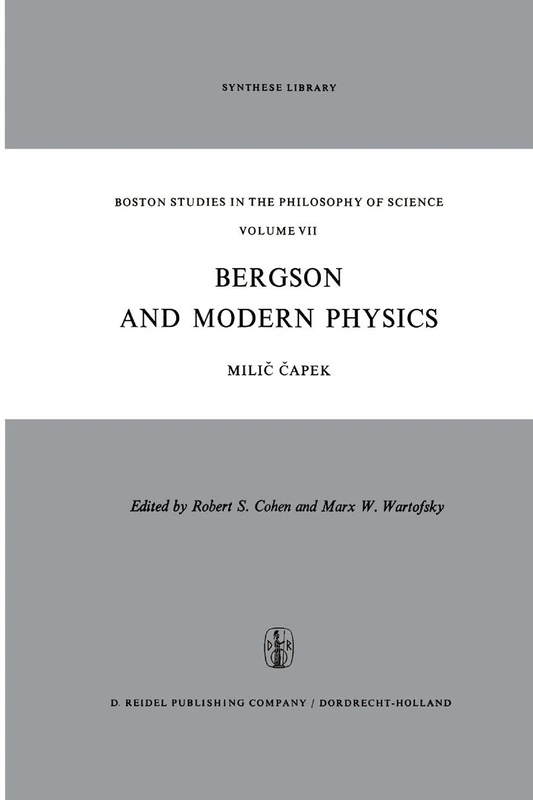 Bergson and Modern Physics: A Reinterpretation and Re-evaluation: 7 (Boston Studies in the Philosophy and History of Science, 7)