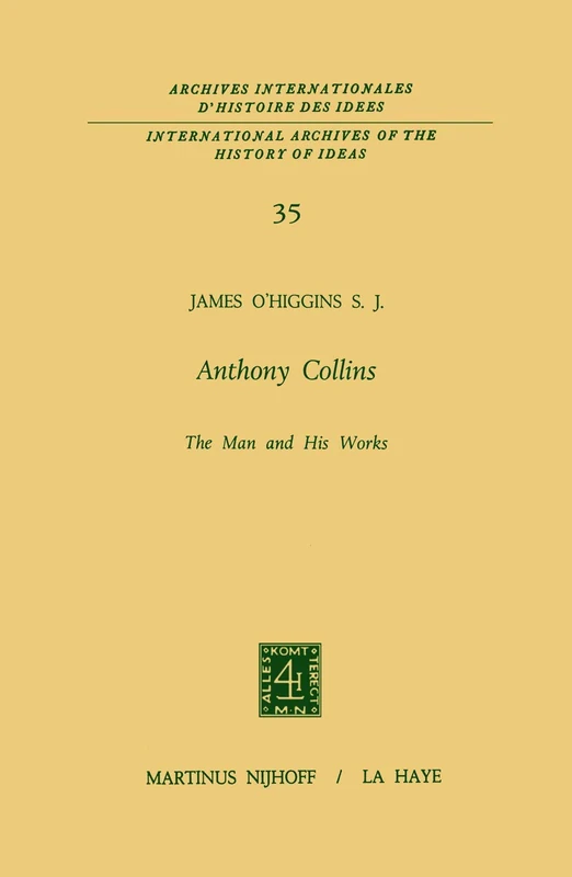 Anthony Collins The Man and His Works: 35 (International Archives of the History of Ideas Archives internationales d'histoire des idées, 35)