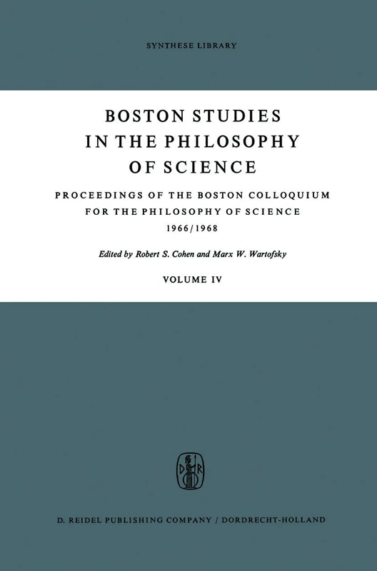 Proceedings of the Boston Colloquium for the Philosophy of Science 1966/1968: 4 (Boston Studies in the Philosophy and History of Science, 4)