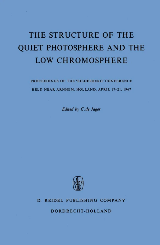 The Structure of the Quiet Photosphere and the Low Chromosphere: Proceedings of the ‘Bilderberg’ Conference Held Near Arnhem, Holland, April 17–21, 1967