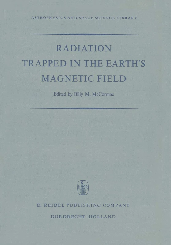 Radiation Trapped in the Earth’s Magnetic Field: Proceedings of the Advanced Study Institute Held at the Chr. Michelsen Institute, Bergen, Norway ... 5 (Astrophysics and Space Science Library, 5)