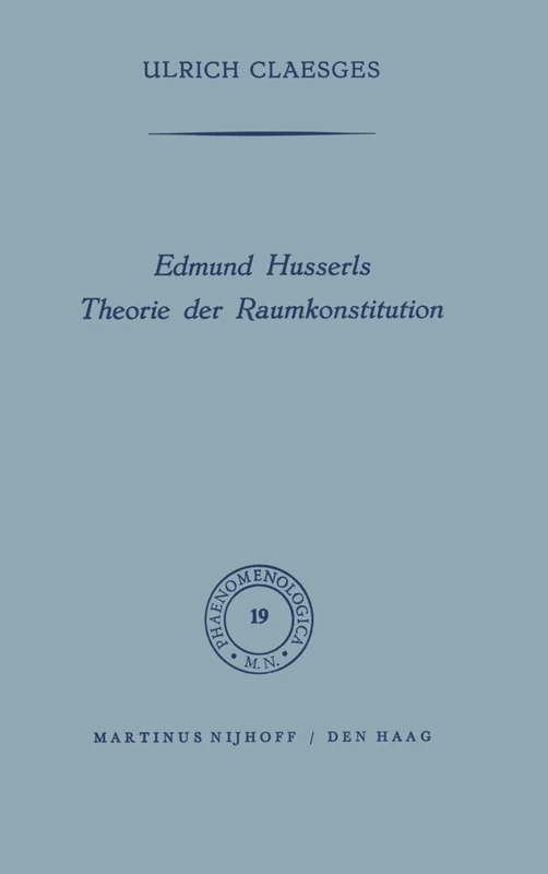 Edmund Husserls Theorie der Raumkonstitution: 19 (Phaenomenologica, 19)
