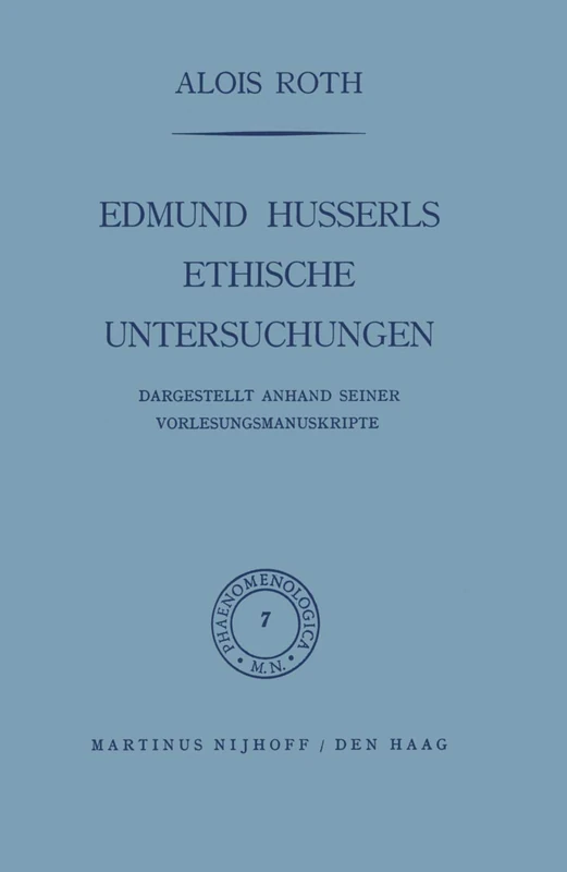 Edmund Husserls ethische Untersuchungen: Dargestellt Anhand Seiner Vorlesungmanuskrìpte: 7 (Phaenomenologica, 7)
