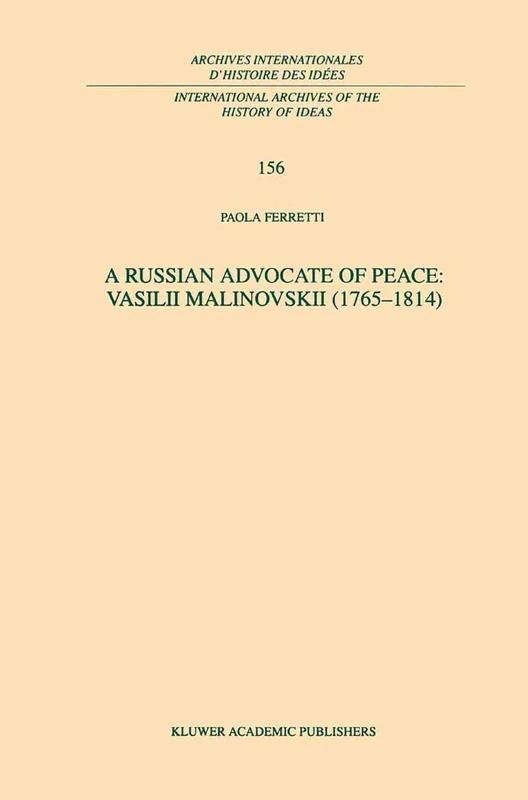 A Russian Advocate of Peace: Vasilii Malinovskii (1765–1814): 156 (International Archives of the History of Ideas Archives internationales d'histoire des idées, 156)