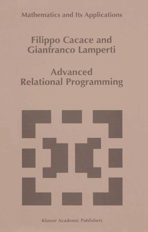 Advanced Relational Programming: 371 (Mathematics and Its Applications, 371)