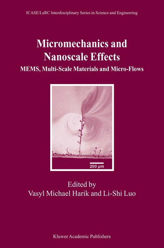 Micromechanics and Nanoscale Effects: MEMS, Multi-Scale Materials and Micro-Flows: 10 (ICASE LaRC Interdisciplinary Series in Science and Engineering, 10)