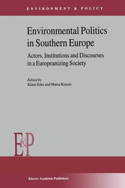 Environmental Politics in Southern Europe: Actors, Institutions and Discourses in a Europeanizing Society: 29 (Environment & Policy, 29)