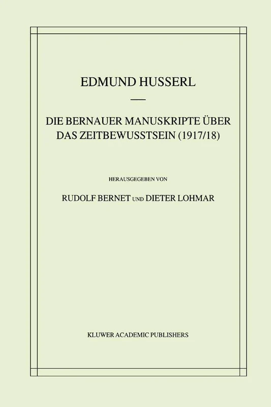 Die Bernauer Manuskripte Über das Zeitbewusstsein (1917/18): 33 (Husserliana: Edmund Husserl – Gesammelte Werke, 33)
