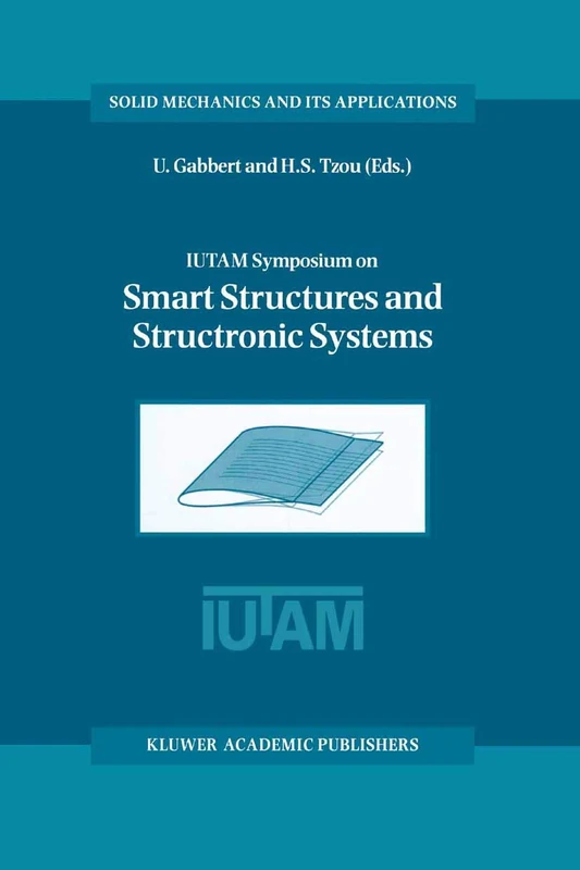 IUTAM Symposium on Smart Structures and Structronic Systems: Proceedings of the IUTAM Symposium held in Magdeburg, Germany, 26–29 September 2000: 89 (Solid Mechanics and Its Applications, 89)