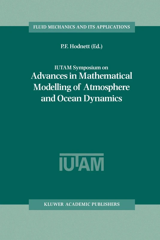 IUTAM Symposium on Advances in Mathematical Modelling of Atmosphere and Ocean Dynamics: Proceedings of the IUTAM Symposium held in Limerick, Ireland, ... 61 (Fluid Mechanics and Its Applications, 61)