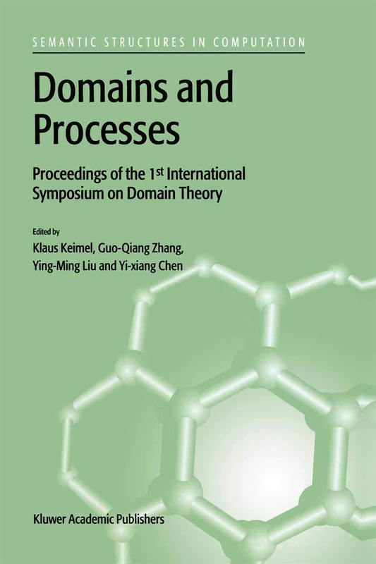 Domains and Processes: Proceedings of the 1st International Symposium on Domain Theory Shanghai, China, October 1999: 1 (Semantics Structures in Computation, 1)