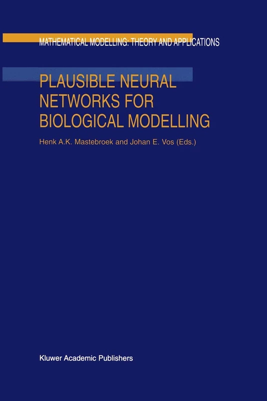 Plausible Neural Networks for Biological Modelling: 13 (Mathematical Modelling: Theory and Applications, 13)