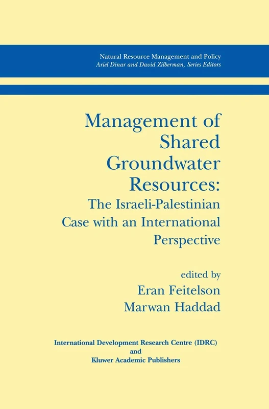 Management of Shared Groundwater Resources: The Israeli-Palestinian Case with an International Perspective: 18 (Natural Resource Management and Policy, 18)