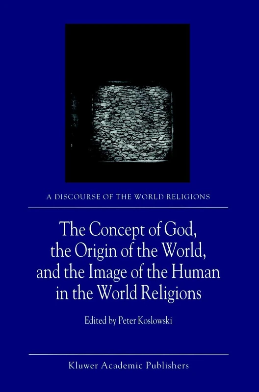 The Concept of God, the Origin of the World, and the Image of the Human in the World Religions: 1 (A Discourse of the World Religions, 1)