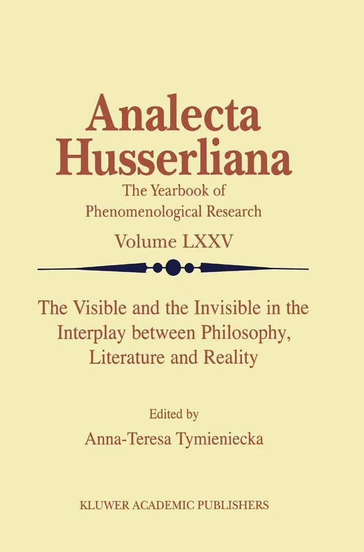 The Visible and the Invisible in the Interplay between Philosophy, Literature and Reality: 75 (Analecta Husserliana, 75)
