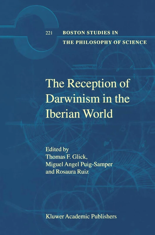 The Reception of Darwinism in the Iberian World: Spain, Spanish America and Brazil: 221 (Boston Studies in the Philosophy and History of Science, 221)